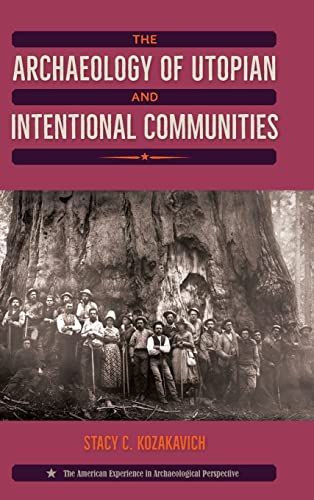The Archaeology Of Utopian And Intentional Communities (american Experience In A [Hardcover]