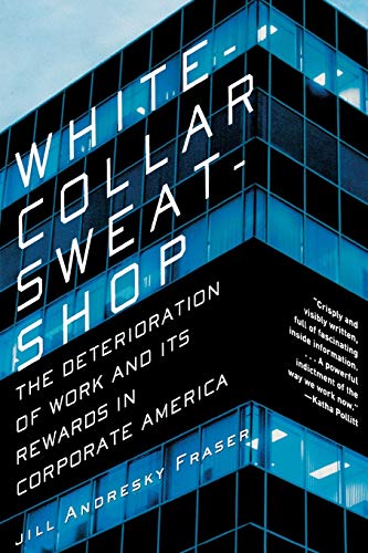 White-Collar Sweatshop The Deterioration of Work and Its Rewards in Corporate A [Paperback]