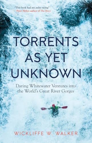 Torrents As Yet Unknown Daring Whitewater Ventures into the World's Great River [Paperback]