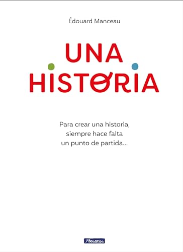 Una historia Para crear una historia, siempre hace falta un punto de partida... [Hardcover]