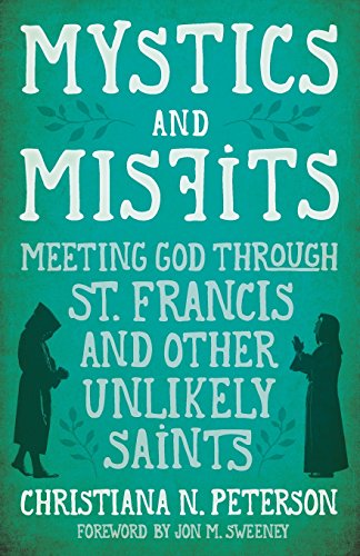 Mystics and Misfits  Meeting God Through St. Francis and Other Unlikely Saints [Paperback]