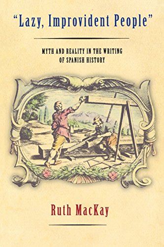 Lazy, Improvident People Myth And Reality in the Writing of Spanish History [Paperback]