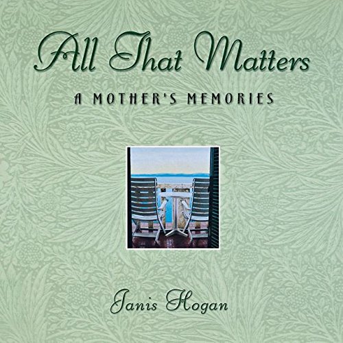 All That Matters A Mother's Memories [Hardcover]
