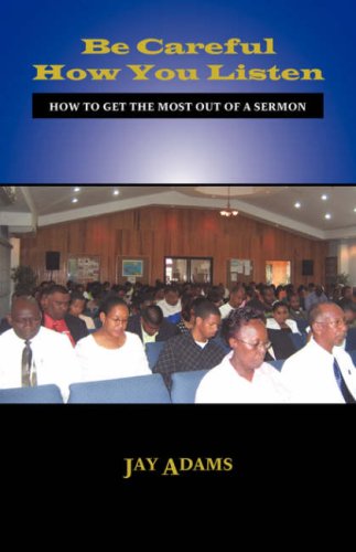 Be Careful How You Listen How To Get The Most Out Of A Sermon [Paperback]