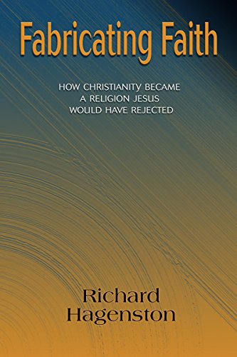 Fabricating Faith How Christianity Became A Religion Jesus Would Have Rejected [Paperback]