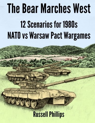 The Bear Marches West 12 Scenarios For 1980's Nato Vs Warsaw Pact Wargames [Paperback]