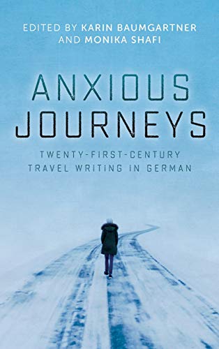Anxious Journeys Twenty-First-Century Travel Writing in German [Hardcover]