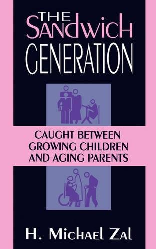 The Sandwich Generation Caught Between Growing Children And Aging Parents [Paperback]