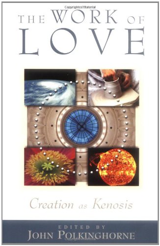 The Work Of Love Creation As Kenosis [Paperback]
