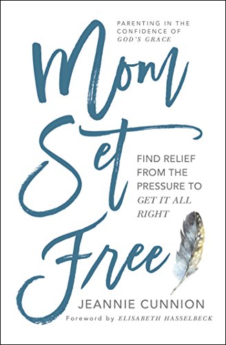 Mom Set Free Find Relief from the Pressure to Get It All Right [Paperback]