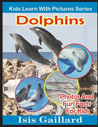 Dolphins  Kids Learn With Pictures Book 9 Photos and Fun Facts for Kids [Paperback]
