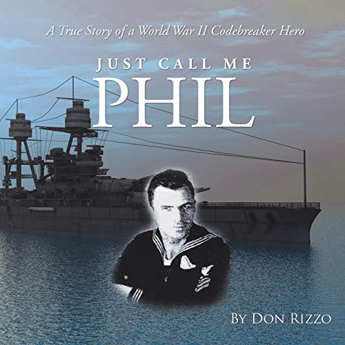 Just Call Me Phil  A True Story of a World War Ii Codebreaker Hero [Paperback]