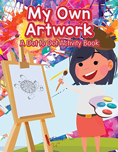 My Own Artwork  A Dot to Dot Activity Book [Paperback]