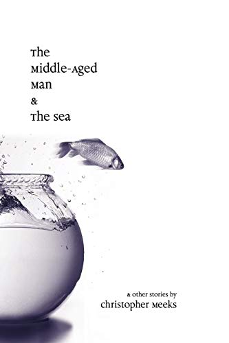 The Middle-Aged Man And The Sea [Paperback]