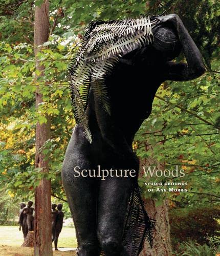Sculpture Woods Studio Grounds Of Ann Morris [Hardcover]