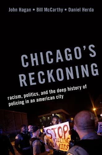 Chicago's Reckoning Racism, Politics, and the Deep History of Policing in an Am [Hardcover]
