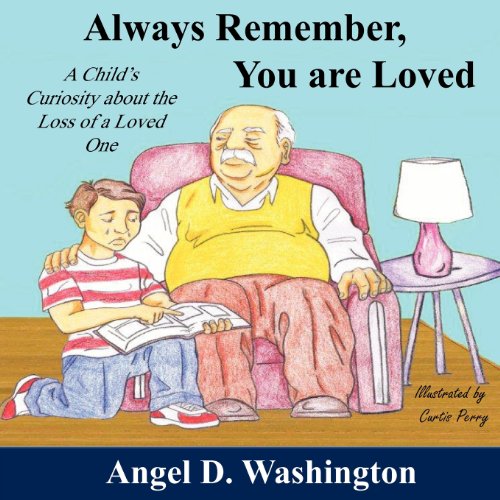 Always Remember You Are Loved A Child's Curiosity About The Loss Of A Loved One [Paperback]