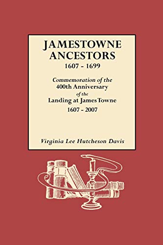 Jamestowne Ancestors, 1607-1699. Commemoration Of The 400th Anniversary Of The L [Paperback]