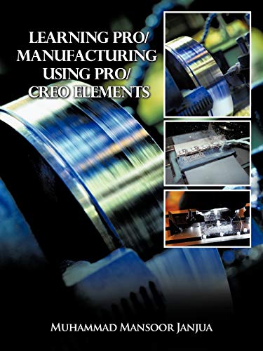 Learning Pro/manufacturing Using Pro/creo Elements A Step-By-Step Guide To Lear [Paperback]