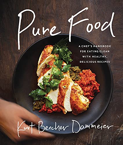 Pure Food A Chef's Handbook for Eating Clean, with Healthy, Delicious Recipes [Hardcover]