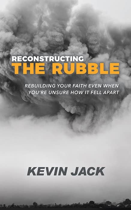 Reconstructing the Rubble Rebuilding Your Faith Even When Youre Unsure How It  [Paperback]