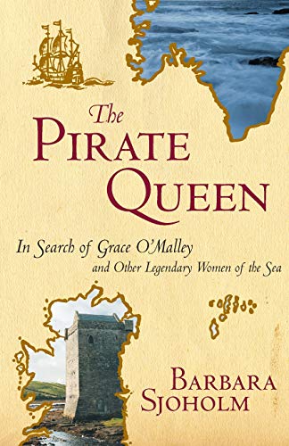 The Pirate Queen In Search of Grace O&39Malley and Other Legendary Women of t [Paperback]