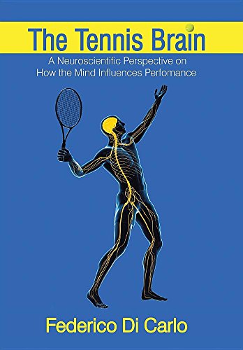 The Tennis Brain A Neuroscientific Perspective On How The Mind Influences Perfo [Hardcover]