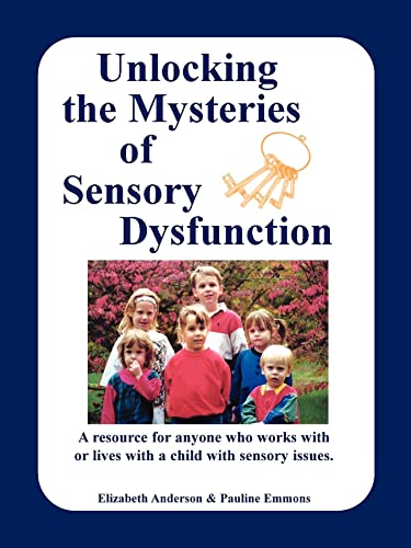 Unlocking the Mysteries of Sensory Dysfunction A Resource for Anyone Who Works  [Paperback]