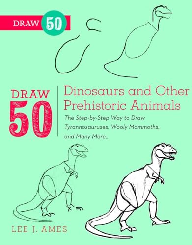 Draw 50 Dinosaurs and Other Prehistoric Animals The Step-by-Step Way to Draw Ty [Paperback]