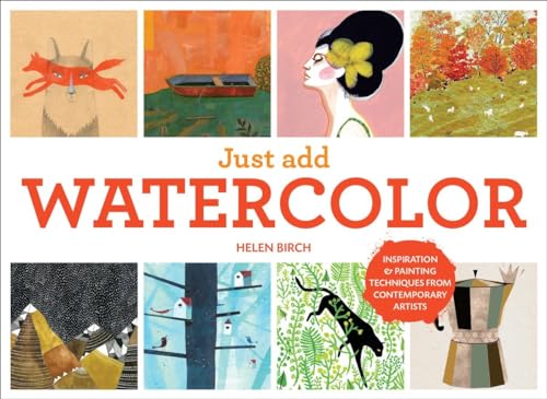 Just Add Watercolor Inspiration and Painting Techniques from Contemporary Artis [Hardcover]