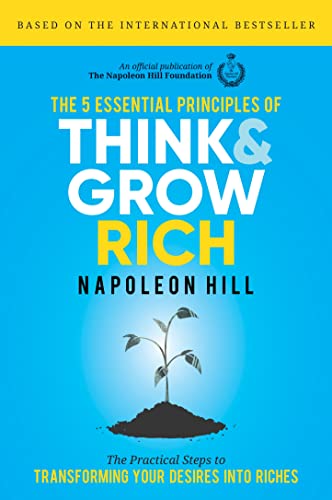 The 5 Essential Principles of Think and Grow Rich The Practical Steps to Transf [Hardcover]