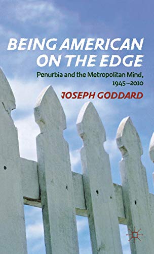 Being American on the Edge Penurbia and the Metropolitan Mind, 1945-2010 [Hardcover]
