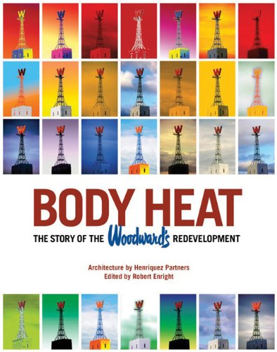 Body Heat The Story Of The Woodward's Redevelopment [Paperback]