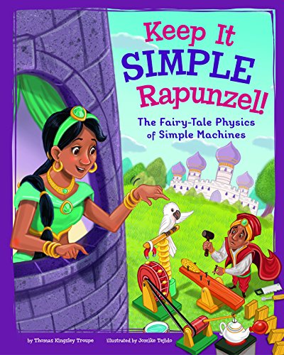 Keep It Simple, Rapunzel  The Fairy-Tale Physics of Simple Machines [Paperback]