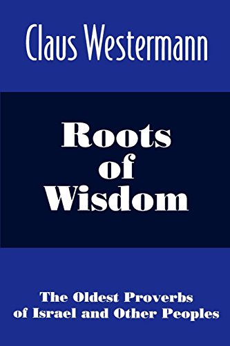 Roots of Wisdom The Oldest Proverbs of Israel and Other Peoples [Paperback]