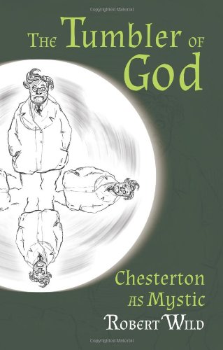 The Tumbler Of God Chesterton As Mystic [Paperback]