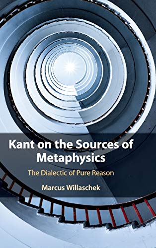 Kant on the Sources of Metaphysics The Dialectic of Pure Reason [Hardcover]