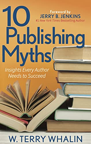 10 Publishing Myths Insights Every Author Needs to Succeed [Paperback]