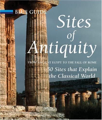 Sites of Antiquity From Ancient Egypt to the Fall of Rome [Hardcover]