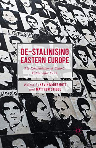 De-Stalinising Eastern Europe The Rehabilitation of Stalin's Victims after 1953 [Paperback]