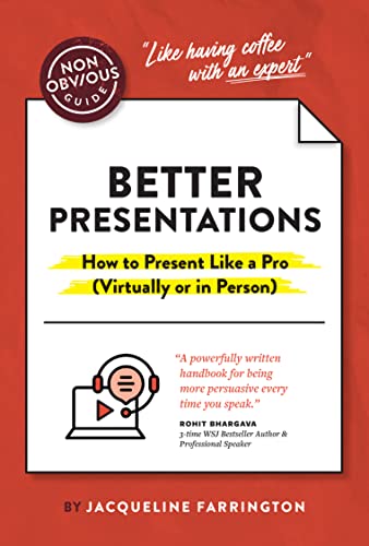The Non-Obvious Guide to Better Presentations How to Present Like a Pro (Virtua [Paperback]