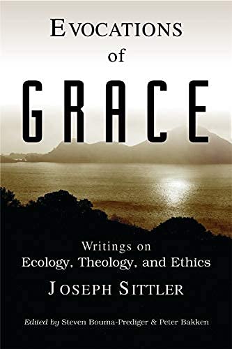 Evocations Of Grace The Writings Of Joseph Sittler On Ecology, Theology, And Et [Paperback]