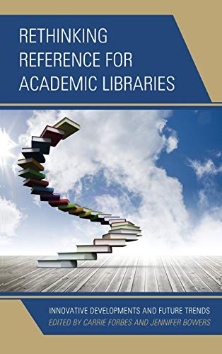 Rethinking Reference for Academic Libraries Innovative Developments and Future  [Hardcover]