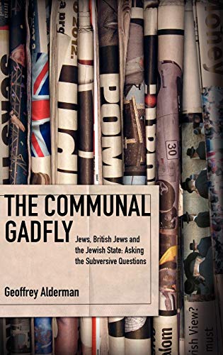 The Communal Gadfly Jews, British Jews and the Jewish State Asking the Subvers [Hardcover]