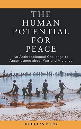 The Human Potential for Peace An Anthropological Challenge to Assumptions about [Hardcover]