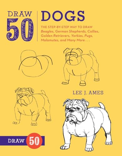 Draw 50 Dogs The Step-by-Step Way to Draw Beagles, German Shepherds, Collies, G [Paperback]