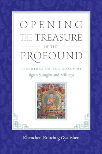 Opening the Treasure of the Profound Teachings on the Songs of Jigten Sumgon an [Paperback]