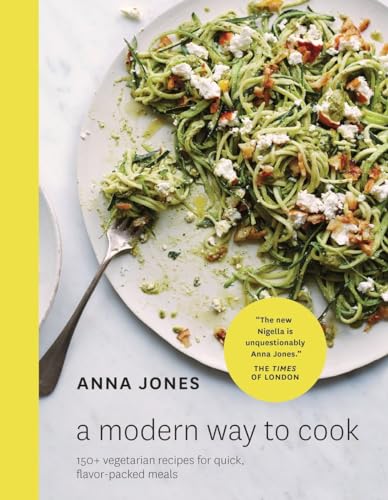 A Modern Way to Cook 150+ Vegetarian Recipes for Quick, Flavor-Packed Meals [A  [Hardcover]