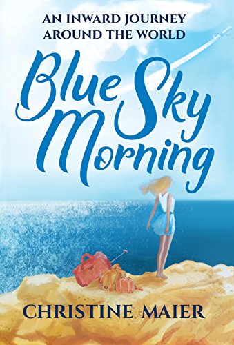 Blue Sky Morning An Inward Journey Around The World [Hardcover]