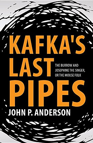 Kafka's Last Pipes  The Burrow and Josephine the Singer, or the Mouse Folk [Paperback]